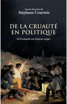 De la cruaute en politique - de l antiquite aux khmers rouges