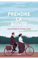 Prendre la route - une histoire du voyage a velo