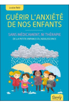 Guerir l'anxiete de nos enfants - sans medicament, ni therapie  -  de la petite enfance a l'adolescence