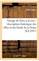 Voyage de paris a la mer : description historique des villes et des bords de la seine (ed.1847)