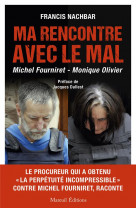 Ma rencontre avec le mal : michel fourniret , monique olivier