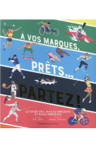 A vos marques, prets... partez ! - le guide des jeux olympiques et paralympiques