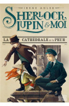 Sherlock, lupin et moi tome 4 : la cathedrale de la peur