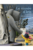 Le musee d-iris - le jardin des sculptures