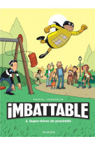 Imbattable tome 2 : super-heros de proximite