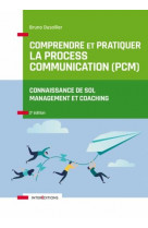 Comprendre et pratiquer la process communication (pcm)  -  connaissance de soi, management et coaching (2e edition)