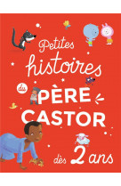 Petites histoires du pere castor des 2 ans