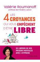 Les 4 croyances qui vous empechent d-etre libre