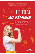 Le tdah au feminin  -  celebrez vos forces et depassez vos limites