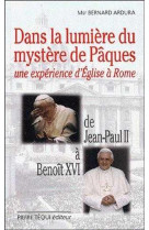 Dans la lumiere du mystere de paques - une experience d'eglise a rome. de jean-paul ii a benoit xvi