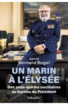 Un marin a l'elysee : des sous-marins nucleaires au bureau du president