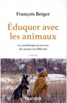 Eduquer avec les animaux  -  la zootherapie au service des jeunes en difficulte (2e edition)