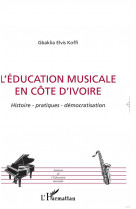 L'education musicale en cote d'ivoire - histoire - patiques - democratisation