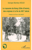 Le royaume de kong (cote d'ivoire), des origines a la fin du xixe siecle