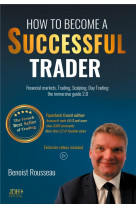 How to become a successful trader : financial markets, trading, scalping, day trading