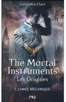 The mortal instruments - les origines t.1 : l'ange mecanique