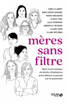 Meres sans filtre : huit recits intimes de declics feministes pour liberer la parole sur la maternite