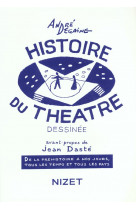 Histoire du theatre dessinee  -  de la prehistoire a nos jours, tous les temps et tous les pays