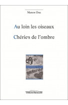 Au loin les oiseaux - cherie.s de l-ombre