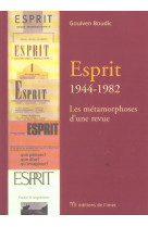 Esprit : 1944-1982 - les metamorphoses d-une revue