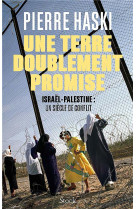 Une terre doublement promise - israel-palestine : un siecle de conflit