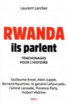 Rwanda : ils parlent  -  temoignages pour l'histoire