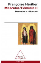 Masculin / feminin t.2  -  dissoudre la hierarchie