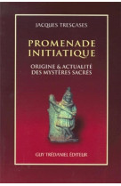 Promenade initiatique - origine #038; actualite des mysteres sacres