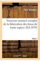 Nouveau manuel complet de la fabrication des tissus de toute espece. tome 1