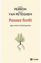 Penser foret - agir contre l-anthropocene