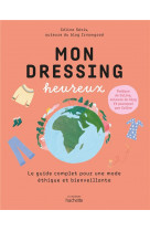 Mon dressing heureux  -  le guide complet pour une mode ethique et bienveillante