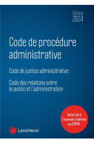 Code de procedure administrative  -  code de justice administrative  -  code des relations entre le public et l'administration (edition 2024)