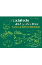 L'architecte aux pieds nus  -  manuel d'autoconstruction