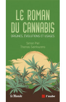 Le roman du cannabis - origines, evolutions et usages