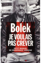 Je voulais pas crever - petit manuel de resistance urbaine