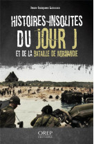 Histoires insolites du jour j et de la bataille de normandie