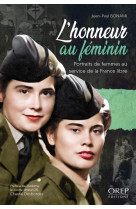 L honneur au feminin - portraits de femmes au service de la france libre