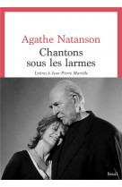 Chantons sous les larmes - lettres a jean-pierre marielle