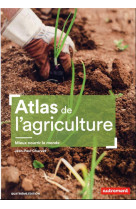 Atlas de l-agriculture - mieux nourrir le monde