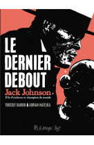 Le dernier debout - jack johnson, fils d-esclaves et champion du monde