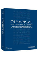 Olympisme, une histoire du monde - des premiers jeux olympiques dathenes 1896 aux jeux olympiques et