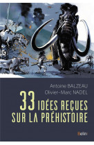 33 idees recues sur la prehistoire