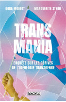 Transmania : enquete sur les derives de l'ideologie transgenre