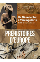 Prehistoires d-europe - de neandertal a vercingetorix. 40 000-52 avant notre ere