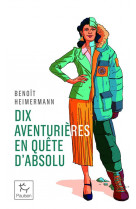 Dix aventurieres en quete d-absolu