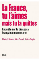 La france, tu l aimes mais tu la quittes - enquete sur la diaspora francaise musulmane