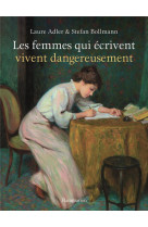 Les femmes qui ecrivent vivent dangereusement