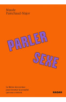 Parler sexe - se liberer des normes pour inventer la sexuali