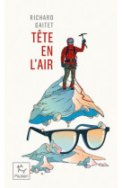 Tete en l-air - recit authentique et desequilibre d-une ascension du mont blanc par un blanc-bec a l