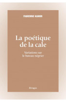 La poetique de la cale - variations sur le bateau negrier